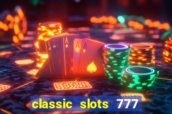 classic slots 777 paga mesmo