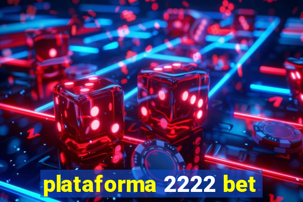 plataforma 2222 bet