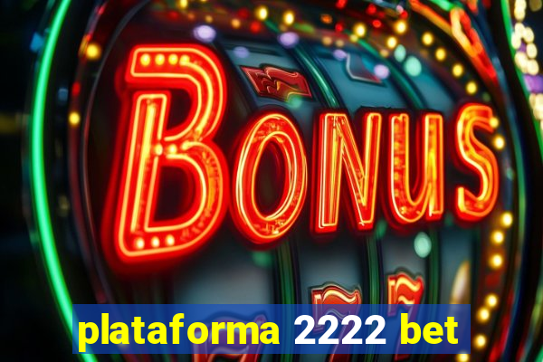 plataforma 2222 bet