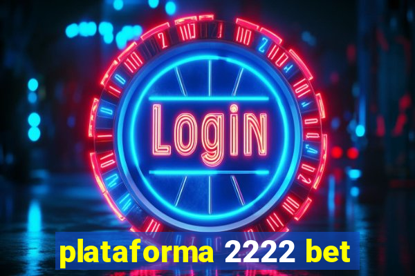 plataforma 2222 bet