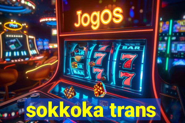 sokkoka trans