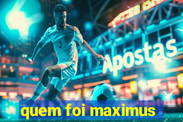 quem foi maximus