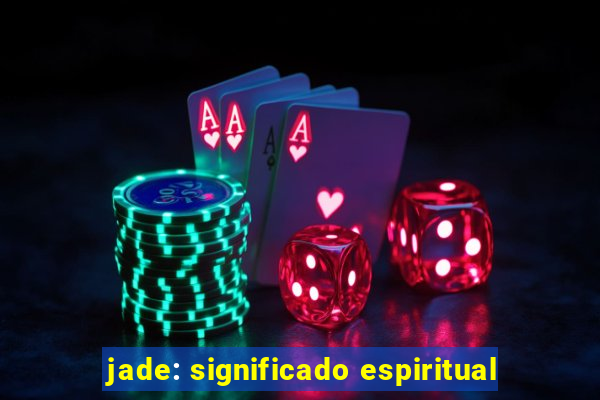 jade: significado espiritual