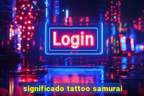 significado tattoo samurai