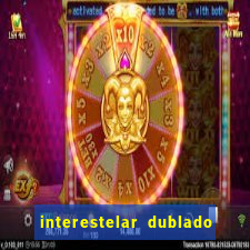 interestelar dublado download interestelar download dublado