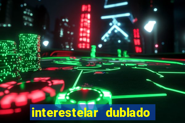 interestelar dublado download interestelar download dublado