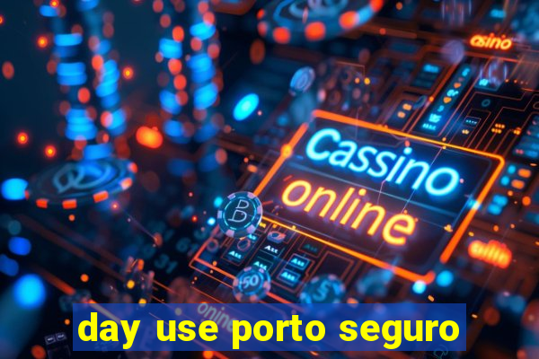 day use porto seguro