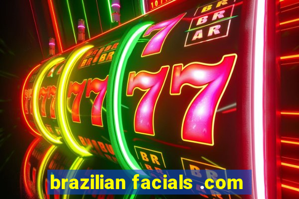 brazilian facials .com