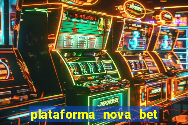 plataforma nova bet com bonus de cadastro