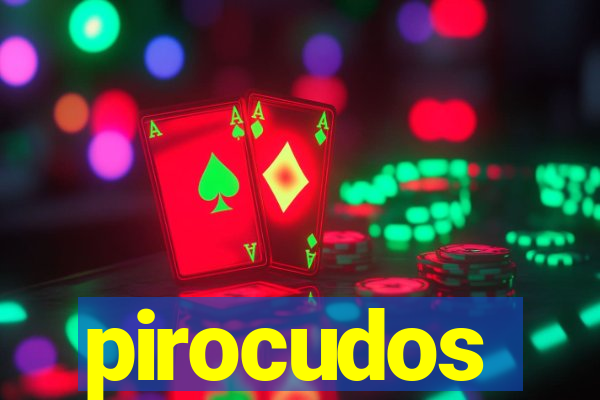 pirocudos