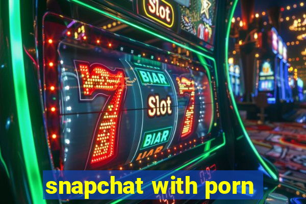 snapchat with porn