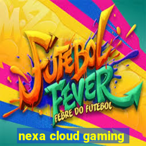 nexa cloud gaming