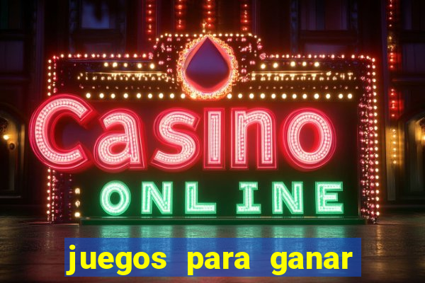 juegos para ganar dinero de verdad gratis