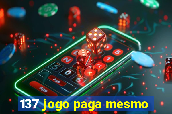 137 jogo paga mesmo