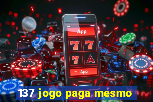 137 jogo paga mesmo