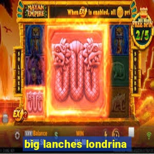 big lanches londrina