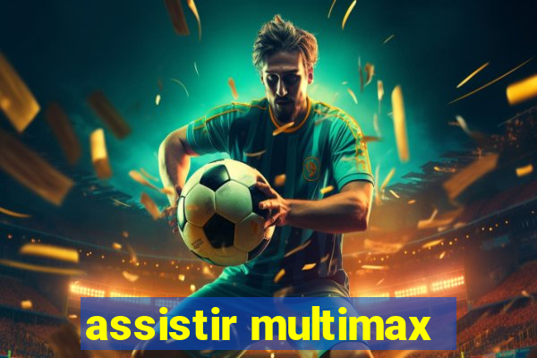 assistir multimax