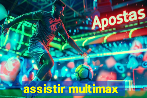 assistir multimax