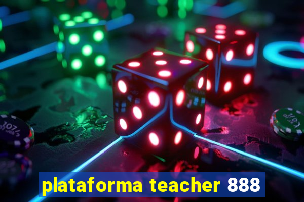 plataforma teacher 888