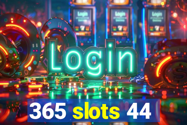 365 slots 44