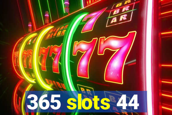 365 slots 44