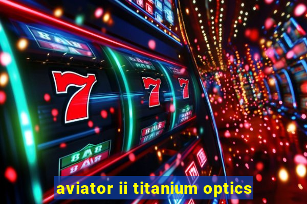 aviator ii titanium optics