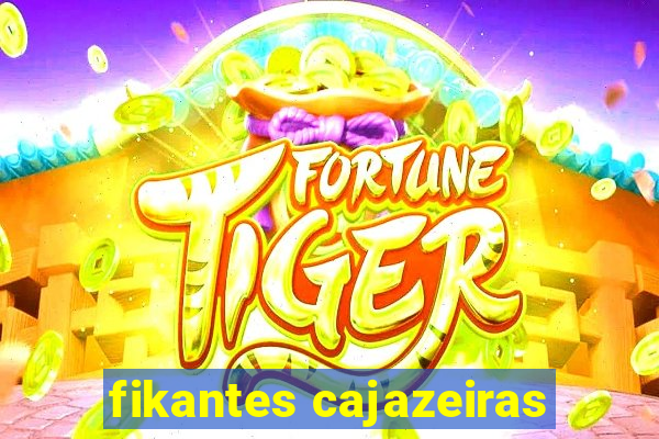 fikantes cajazeiras