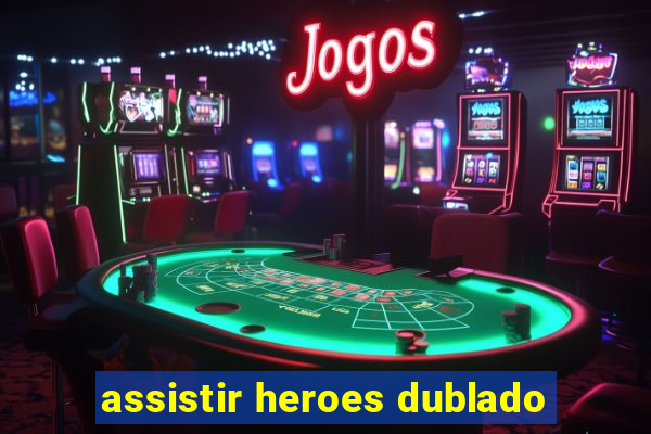 assistir heroes dublado