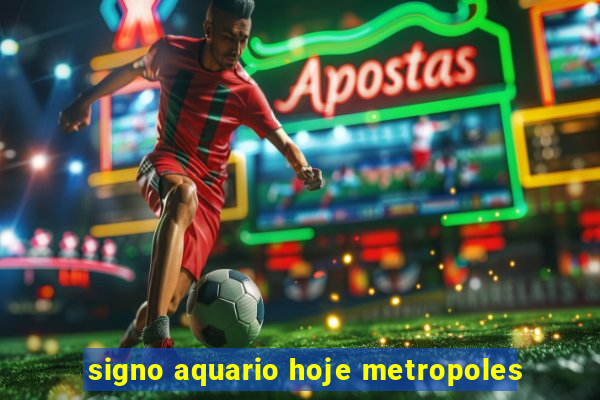 signo aquario hoje metropoles