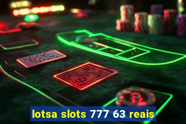 lotsa slots 777 63 reais