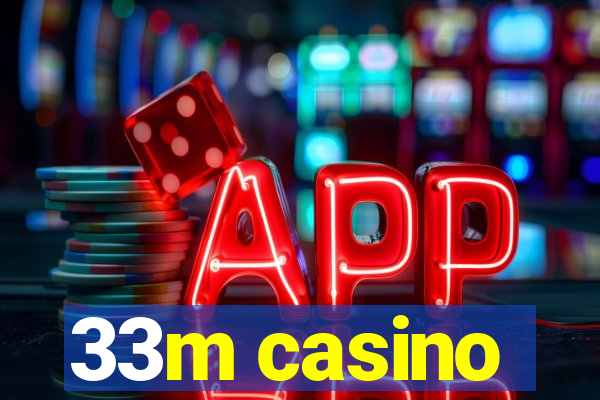 33m casino