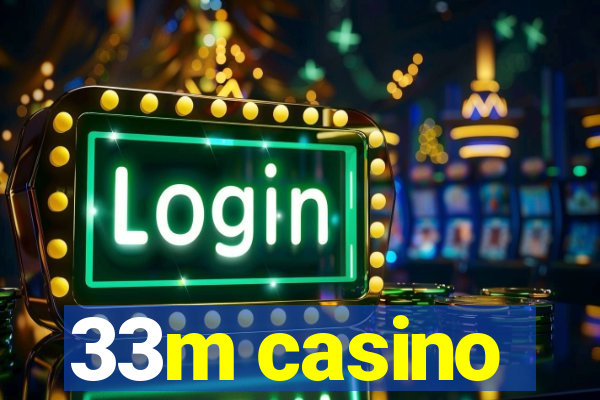 33m casino