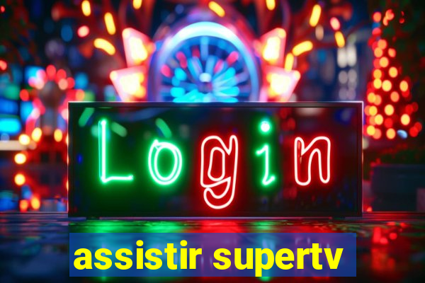 assistir supertv