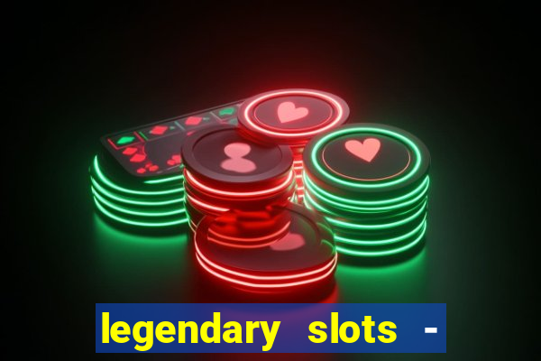 legendary slots - casino games