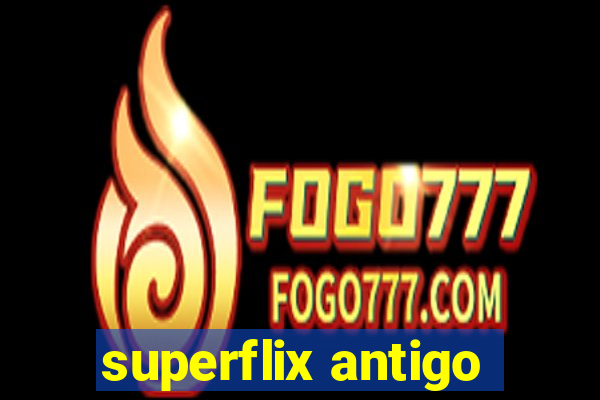 superflix antigo