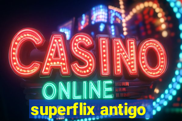 superflix antigo