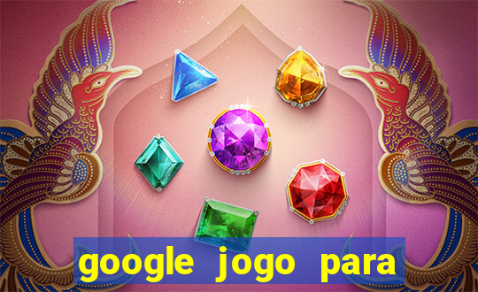 google jogo para ganhar dinheiro