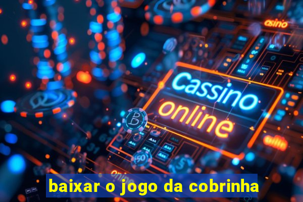 baixar o jogo da cobrinha