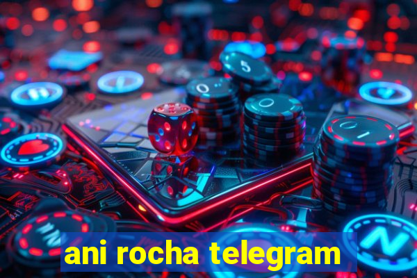 ani rocha telegram