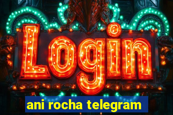 ani rocha telegram