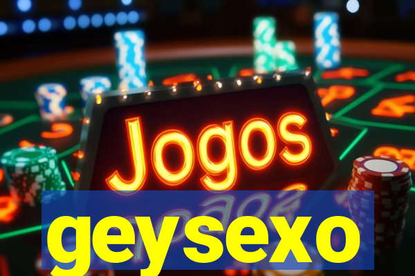 geysexo