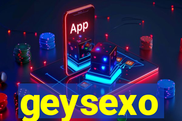 geysexo