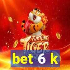 bet 6 k