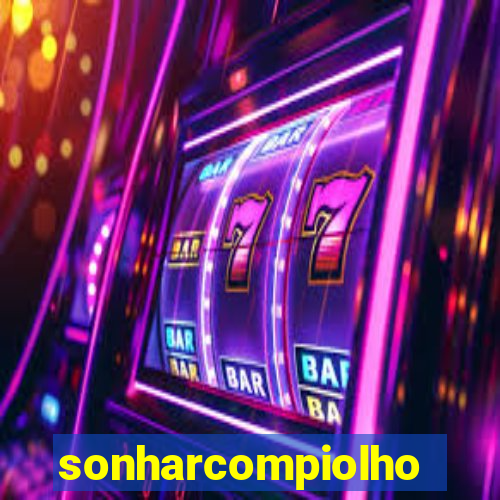 sonharcompiolho