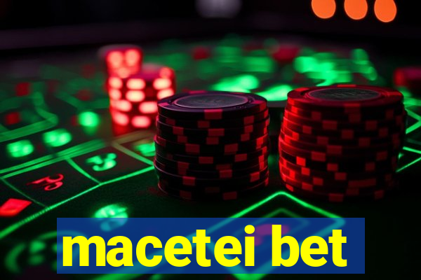 macetei bet