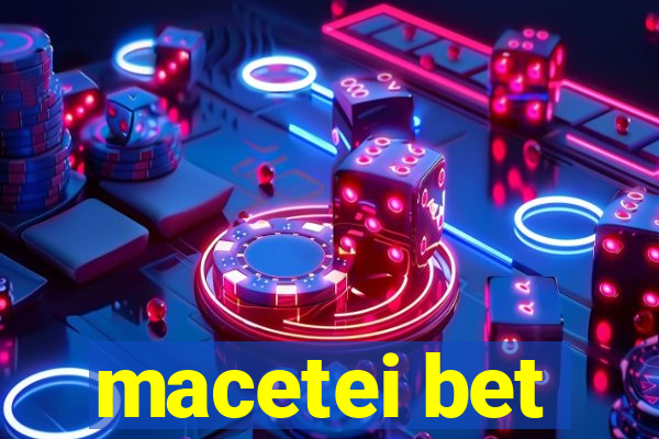 macetei bet