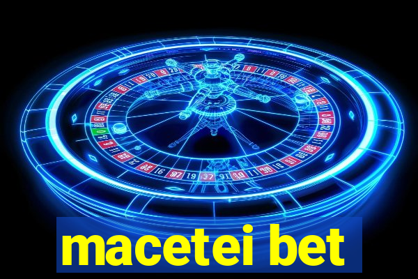 macetei bet