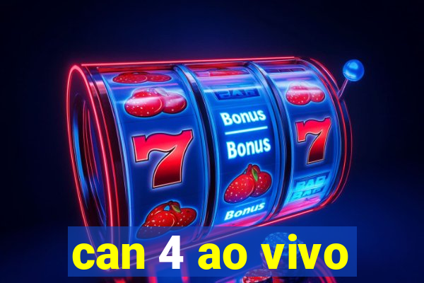 can 4 ao vivo