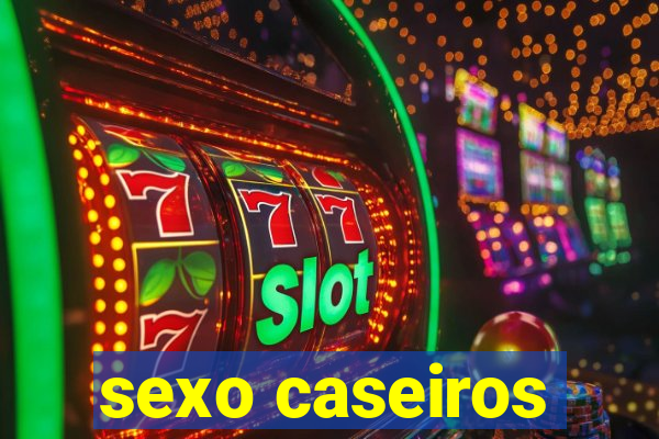 sexo caseiros