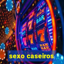 sexo caseiros